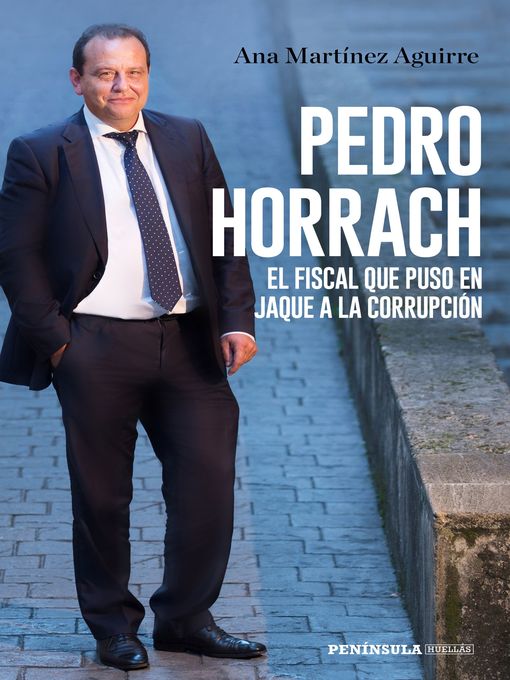 Title details for Pedro Horrach, el fiscal que puso en jaque a la corrupción by Ana Martínez Aguirre - Available